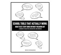 School Tools That Actually Work: How to Get Stuff Done Without Freaking Out A Workbook to Build Focus, Organization, and Confidence