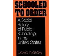 Schooled to Order: A Social History of Public Schooling in the United States