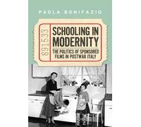 Schooling in Modernity: The Politics of Sponsored Films in Postwar Italy (Toronto Italian Studies)