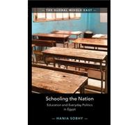 Schooling the Nation: Education and Everyday Politics in Egypt (The Global Middle East)