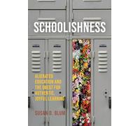 Schoolishness: Alienated Education and the Quest for Authentic, Joyful Learning