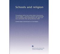 Schools and religion: Proceedings before the United States Commission on Civil Rights : executive summary and transcripts of proceedings held in ... City, and Seattle, WA, Spring/Summer 1998
