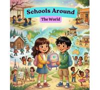 Schools Around the World: Discover how children learn, play, and grow in schools around the world! Learning About Global Education. (Little Travelers Around the World)