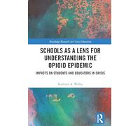 Schools as a Lens for Understanding the Opioid Epidemic: Impacts on Students and Educators in Crisis (Routledge Research in Crises Education)
