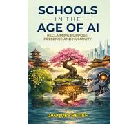 Schools in the Age of AI Reclaiming Purpose, Presence and Humanity: Reclaiming Purpose, Presence and Humanity (The AI for Educators Series)