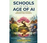 Schools in the Age of AI Reclaiming Purpose, Presence and Humanity: Reclaiming Purpose, Presence and Humanity (The AI for Educators Series)