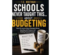 SCHOOLS NEVER TAUGHT THIS... ABOUT BUDGETING: Real-Life Lessons About Managing Money, Spending with Purpose, and Building Financial Freedom: 3 ... About Money, Business, and Financial Freedom)