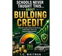 SCHOOLS NEVER TAUGHT THIS... ABOUT BUILDING CREDIT: Real-Life Lessons About Credit Scores, Credit Cards, Loans, and Financial Opportunities (Schools ... About Money, Business, and Financial Freedom)