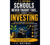 SCHOOLS NEVER TAUGHT THIS... ABOUT INVESTING: Real-Life Lessons About Building Wealth, Growing Your Money, and Investing for Your Future: 5 (Schools ... About Money, Business, and Financial Freedom)