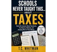 SCHOOLS NEVER TAUGHT THIS... ABOUT TAXES: Real-Life Lessons About Paychecks, Tax Returns, Refunds, and Keeping More of Your Money: 4 (Schools Never ... About Money, Business, and Financial Freedom)