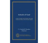 Schools of Gaul: a study of pagan and Christian education in the last century of the Western empire