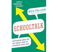 Schooltalk: Rethinking What We Say About - and To - Students Every Day