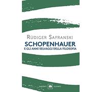 Schopenhauer e gli anni selvaggi della filosofia (Gli elefanti. Saggi)