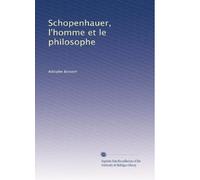Schopenhauer, l'homme et le philosophe