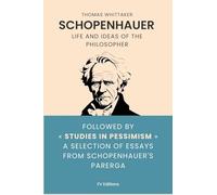 Schopenhauer: Life and ideas of the philosopher, followed by Studies in Pessimism a selection of essays from Schopenhauer's Parerga