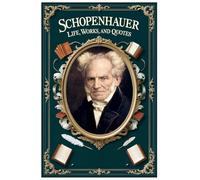 Schopenhauer: Life, Works, and Quotes (Lessons for Life)