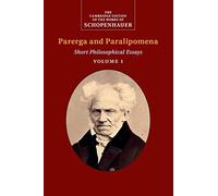 Schopenhauer: Parerga and Paralipomena: Short Philosophical Essays (The Cambridge Edition of the Works of Schopenhauer)