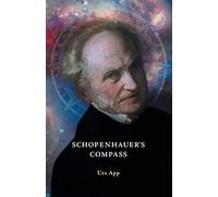 Schopenhauer’s Compass. An Introduction to Schopenhauer’s Philosophy and its Origins