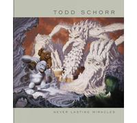 Schorr, Todd - Never Lasting Miracles: The Art of Todd Schorr