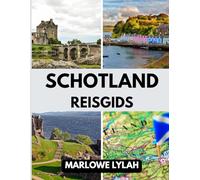 SCHOTLAND REISGIDS 2025: De beste tijd om te bezoeken, de beste plekken om te verkennen en alles wat u moet weten voordat u vertrekt