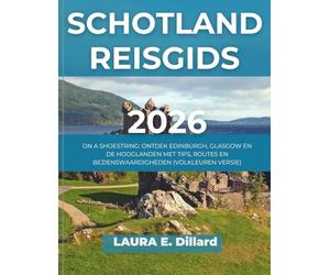 SCHOTLAND REISGIDS 2026: ON A SHOESTRING: ONTDEK EDINBURGH, GLASGOW EN DE HOOGLANDEN MET TIPS, ROUTES EN BEZIENSWAARDIGHEDEN (VOLKLEUREN VERSIE)