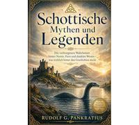 Schottische Mythen und Legenden: Die verborgenen Wahrheiten hinter Nessie, Feen und dunklen Wesen - was wirklich hinter den Geschichten steckt
