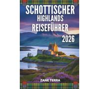 SCHOTTISCHER HIGHLANDS REISEFÜHRER 2026: Eine Reise durch wilde Landschaften und uralte Legenden