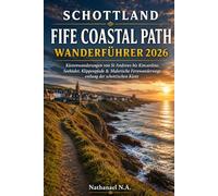 SCHOTTLAND FIFE COASTAL PATH WANDERFÜHRER 2026: Küstenwanderungen von St Andrews bis Kincardine, Seebäder, Klippenpfade & Malerische Fernwanderwege ... Küste (The World Explorer Series)