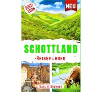 Schottland-Reiseführer 2025-2026: Entdecken Sie die majestätischen Highlands, historische Burgen, Loch Ness und berühmte Sehenswürdigkeiten in ... St. Andrews und mehr (BEST GERMAN GUIDES)