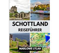 SCHOTTLAND REISEFÜHRER 2025: Die beste Reisezeit, die besten Orte zum Erkunden und alles, was Sie vor Ihrer Abreise wissen müssen