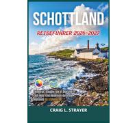 SCHOTTLAND Reiseführer 2026-2027: Edinburgh, Glasgow, Isle of Skye und Loch Ness: Eine Reiseroute durch die Highlands für Erstbesucher