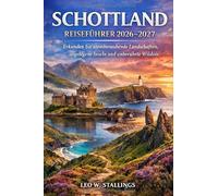 SCHOTTLAND REISEFÜHRER 2026-2027: Erkunden Sie atemberaubende Landschaften, abgelegene Inseln und unberührte Wildnis
