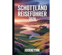 Schottland Reiseführer 2026: Das Handbuch für Reisende Mit praktischen Tipps, Reiserouten, Karten und lokalen Empfehlungen für Erstbesucher und wiederkehrende Reisende