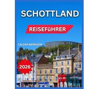 Schottland-Reiseführer 2026: Edinburgh, berühmte Burgen und Schlösser, Glasgow, Wanderwege, Festivals und Veranstaltungen, Isle of Skye, Naturwunder, ... und Kunstgalerien (German Experience Travel)