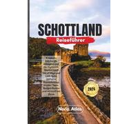 Schottland Reiseführer 2026: Entdecke Edinburgh, Glasgow und die Highlands, Routen nach Isle of Skye und Loch Ness, einfache Reiseplanung, Insider Tipps, Budget Reisen und stressfreie Reise