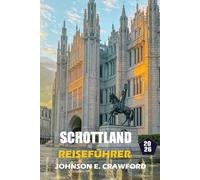 Schottland Reiseführer 2026: Entdecken Sie die Sehenswürdigkeiten der Inseln, kulturelle Einblicke, Die besten Reiserouten, historischen Stätten und unvergesslichen Erlebnisse.