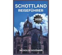 SCHOTTLAND REISEFÜHRER 2026: Entdecken Sie Hochlanddörfer, Küstenpfade und historische Burgen mit detaillierten Karten, lokalen Transportrouten und preisgünstigen Unterkunftsmöglichkeiten