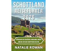 SCHOTTLAND REISEFÜHRER 2026: Entdecken Sie Schlösser, Highlands, Inseln und die zeitlose schottische Kultur