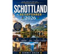 SCHOTTLAND-REISEFÜHRER 2026: ENTDECKEN SIE SCHLÖSSER, HIGHLANDS, VERSTECKTE JUWELEN, MALERISCHE ROADTRIPS UND AUTHENTISCHE SCHOTTISCHE ERLEBNISSE