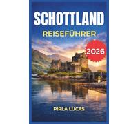SCHOTTLAND REISEFÜHRER 2026: Erkunden Sie Bergdörfer, raue Küstenwege und jahrhundertealte Burgen mit zuverlässigen lokalen Transportverbindungen und ... die Planung einfach und stressfrei gestalten.