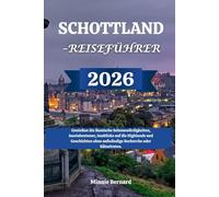 SCHOTTLAND-REISEFÜHRER 2026: Genießen Sie ikonische Sehenswürdigkeiten, Inselabenteuer, Ausblicke auf die Highlands und Geschichten ohne aufwändige Recherche oder Rätselraten.
