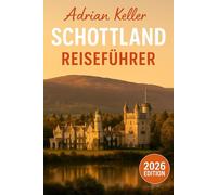 Schottland-Reiseführer 2026: Top- Attraktionen, Geheimtipps, Lokale Erlebnisse, Kompletter Reiseplan, Budgettipps & Reisehinweise