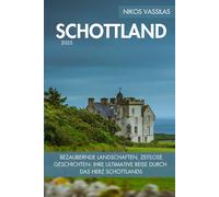 Schottland Reiseführer: Bezaubernde Landschaften, zeitlose Geschichten: Ihre ultimative Reise durch das Herz Schottlands