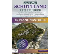 Schottland Reiseführer: Expertenrouten, Geheimtipps & Highlights (Edinburgh, Highlands, Skye) + Wanderungen & Kultur-Tipps für die perfekte Reise