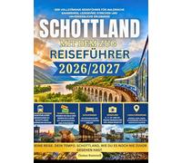 Schottland-Reiseführer mit dem Zug 2026/2027: Der umfassende Bahnreiseführer für Schottland für Erstreisende - inklusive malerischer Hochlandstrecken, Nachtzügen, Budgetplanung, Tipps zum