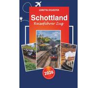 Schottland Reiseführer Zug 2026: Erkunden Sie Edinburgh, Inverness, malerische Routen, atemberaubende Landschaften und wichtige Tipps für Bahnreisen durch die schottischen Highlands