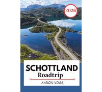 SCHOTTLAND ROADTRIP 2026: Landschaftlich reizvolle Routen, detaillierte Karten und flexible Reiserouten für Hochländer, Inseln und Küstenstraßen