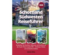 Schottland Südwesten Reiseführer 2026: Entdecken Sie Dumfries, Galloway und Ayrshire mit der South West Coastal 300 - Schlösser, Küsten und versteckte Schätze