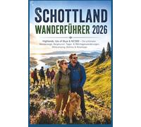 Schottland Wanderführer 2026: Highlands, Isle of Skye & NC500 - Die schönsten Wanderwege, Bergtouren, Tages- & Mehrtageswanderungen, Wildcamping, Bothies & Reisetipps