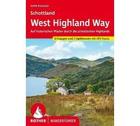 Schottland West Highland Way: Auf historischen Pfaden durch die schottischen Highlands. 12 Etappen und 2 Gipfeltouren mit GPS-Tracks